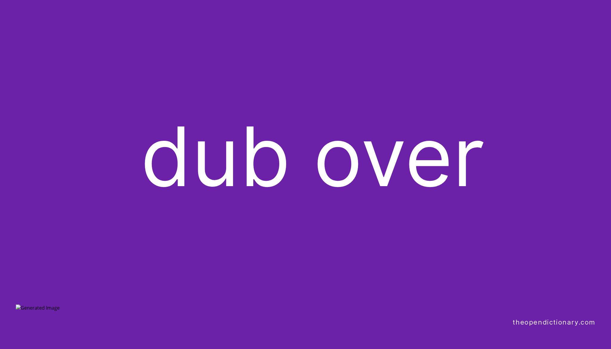 DUB OVER Phrasal Verb DUB OVER Definition, Meaning and Example